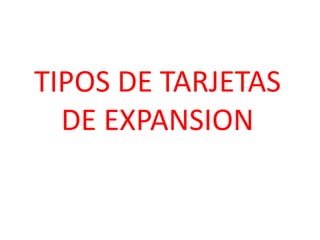 TIPOS DE TARJETAS DE EXPANSION