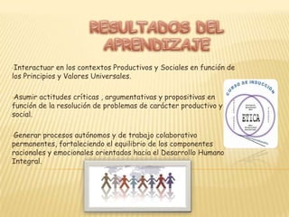 Asumir actitudes críticas , argumentativas y propositivas en función de la resolución de problemas de carácter productivo y social.