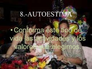8.-AUTOESTIMAConforma este tipo de vida las actividades y los valores que elegimos.
