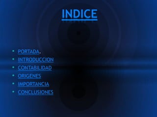 INDICE


•   PORTADA.
•   INTRODUCCION
•   CONTABILIDAD
•   ORIGENES
•   IMPORTANCIA
•   CONCLUSIONES
 