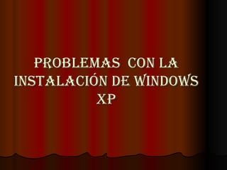 Problemas  con la instalación de Windows xp 