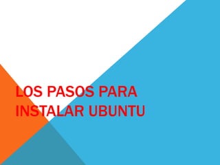 Los pasos para instalar Ubuntu