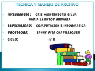 TECNICA Y MANEJO DE ARCHIVO ,[object Object],                        Nadia Llontop Guevara ,[object Object]