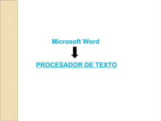 Microsoft Word  PROCESADOR DE TEXTO 