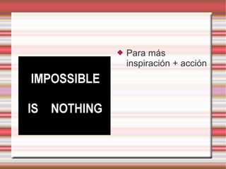    Para más
    inspiración + acción
 