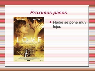 Próximos pasos
          Nadie se pone muy
           lejos
 