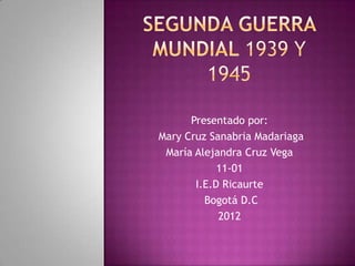 Presentado por:
Mary Cruz Sanabria Madariaga
 María Alejandra Cruz Vega
            11-01
       I.E.D Ricaurte
         Bogotá D.C
            2012
 