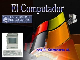 Ana R. Colmenares M. El Computador 