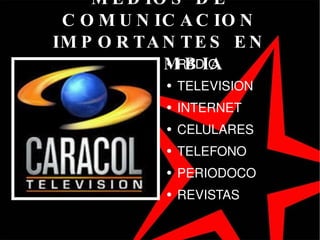 MEDIOS DE COMUNICACION IMPORTANTES EN COLOMBIA RADIO TELEVISION INTERNET CELULARES TELEFONO PERIODOCO REVISTAS 