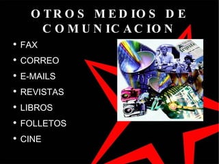 OTROS MEDIOS DE COMUNICACION FAX CORREO E-MAILS REVISTAS LIBROS FOLLETOS CINE 