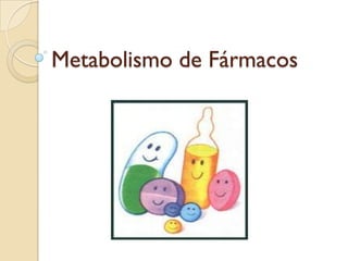 Metabolismo de Fármacos
 