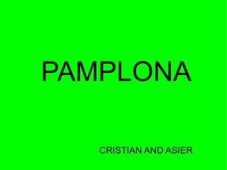 PAMPLONA

   CRISTIAN AND ASIER
 