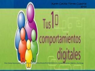 Karen Cecilia Torres Cuadros
                                                                                          10-03




http://paipa-boyaca.gov.co/apc-aa-files/495052435f4e494e4e4f535f30303035/10_Comportamientos_Digitales_thumb.jpg
 