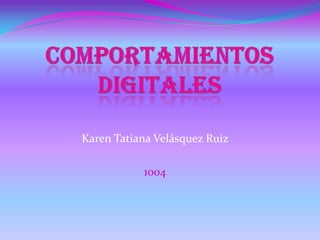 Karen Tatiana Velásquez Ruiz

           1004
 