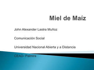 John Alexander Lastra Muñoz
Comunicación Social
Universidad Nacional Abierta y a Distancia
CEAD- Palmira
 