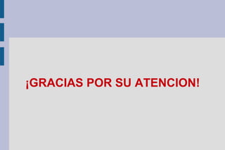 ¡GRACIAS POR SU ATENCION!
 