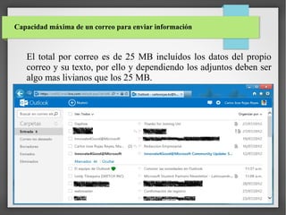 Capacidad máxima de un correo para enviar información

El total por correo es de 25 MB incluídos los datos del propio
correo y su texto, por ello y dependiendo los adjuntos deben ser
algo mas livianos que los 25 MB.

 
