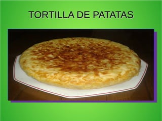 TORTILLA DE PATATASTORTILLA DE PATATAS
 