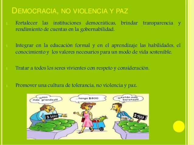 DEMOCRACIA, NO VIOLENCIA Y PAZ 
1. Fortalecer las instituciones democráticas, brindar transparencia y 
rendimiento de cuen...
