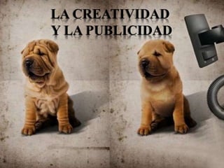 LA CREATIVIDAD
Y LA PUBLICIDAD
 