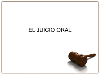 EL JUICIO ORAL
 