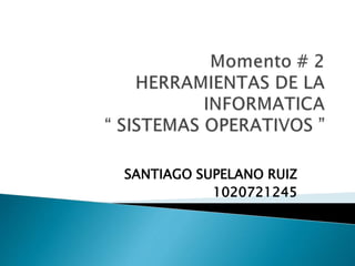 SANTIAGO SUPELANO RUIZ
1020721245
 