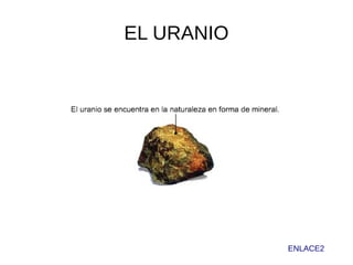 EL URANIO
ENLACE2
 