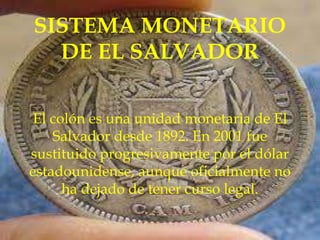 
El colón fue emitido desde 1934 por el Banco Central de
Reserva de El Salvador, organismo gubernamental encargado
de la ...