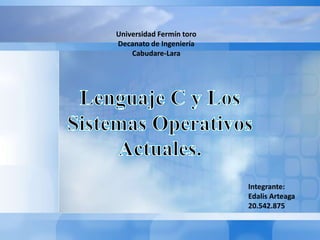 Universidad Fermín toro
Decanato de Ingeniería
Cabudare-Lara
Integrante:
Edalis Arteaga
20.542.875
 
