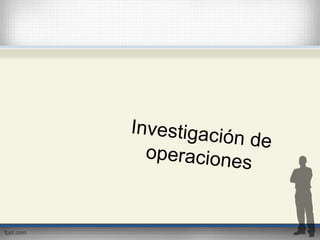 Investigación de
operaciones
 