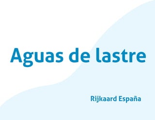 Aguas de lastre
Rijkaard España
 