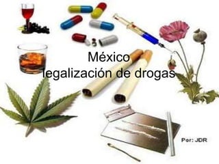 México
legalización de drogas
 