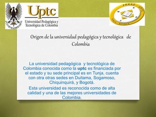ORIGEN DE LA UPTC | PPTX