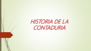 HISTORIA DE LA
CONTADURIA
 