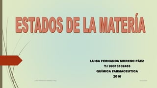 LUISA FERNANDA MORENO PÁEZ
T.I 99013102453
QUÍMICA FARMACEUTICA
2016
19/10/2016LUISA FERNANDA MORENO PÁEZ
 