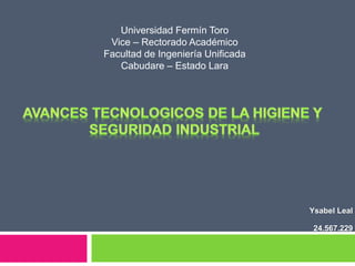 Ysabel Leal
24.567.229
Universidad Fermín Toro
Vice – Rectorado Académico
Facultad de Ingeniería Unificada
Cabudare – Estado Lara
 