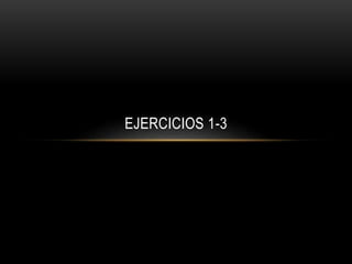 EJERCICIOS 1-3
 