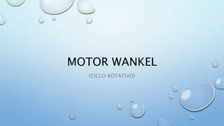 MOTOR WANKEL
(CICLO ROTATIVO)
 