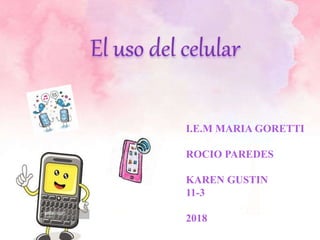 I.E.M MARIA GORETTI
ROCIO PAREDES
KAREN GUSTIN
11-3
2018
 