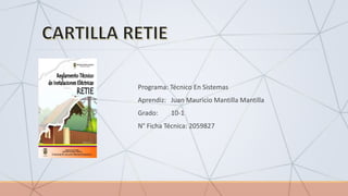 Programa: Técnico En Sistemas
Aprendiz: Juan Mauricio Mantilla Mantilla
Grado: 10-1
N° Ficha Técnica: 2059827
 