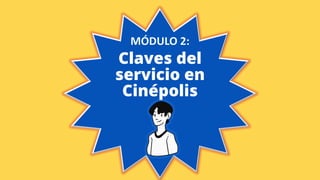 Claves del
servicio en
Cinépolis
 