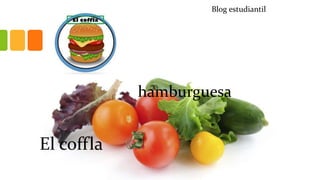 hamburguesa
El coffla
Blog estudiantil
 
