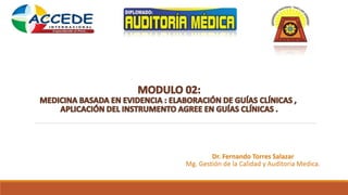 Dr. Fernando Torres Salazar
Mg. Gestión de la Calidad y Auditoria Medica.
 