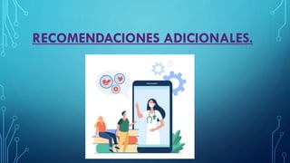 RECOMENDACIONES ADICIONALES.
 