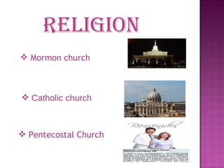 Religion Mormon church Catholic church Pentecostal Church 
