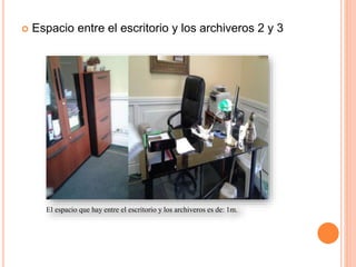  Espacio entre el escritorio y los archiveros 2 y 3
 Espacio entre el escritorio y los archiveros 2 y 3
El espacio que hay entre el escritorio y los archiveros es de: 1m.
 