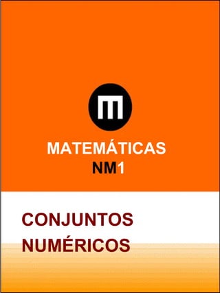 MATEMÁTICAS
NM1
CONJUNTOS
NUMÉRICOS
 