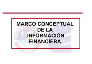 MARCO CONCEPTUAL DE LA INFORMACIÓN FINANCIERA 