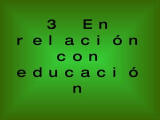 3. En relación con educación 