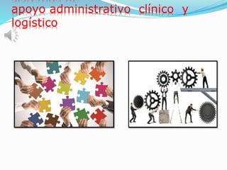 apoyo administrativo clínico y
logístico
 